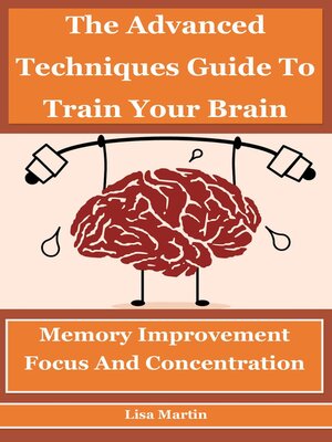 cover image of The Advanced Techniques Guide to Train Your Brain